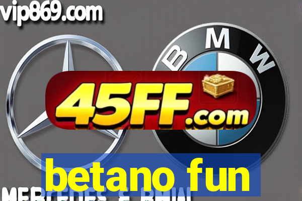 betano fun